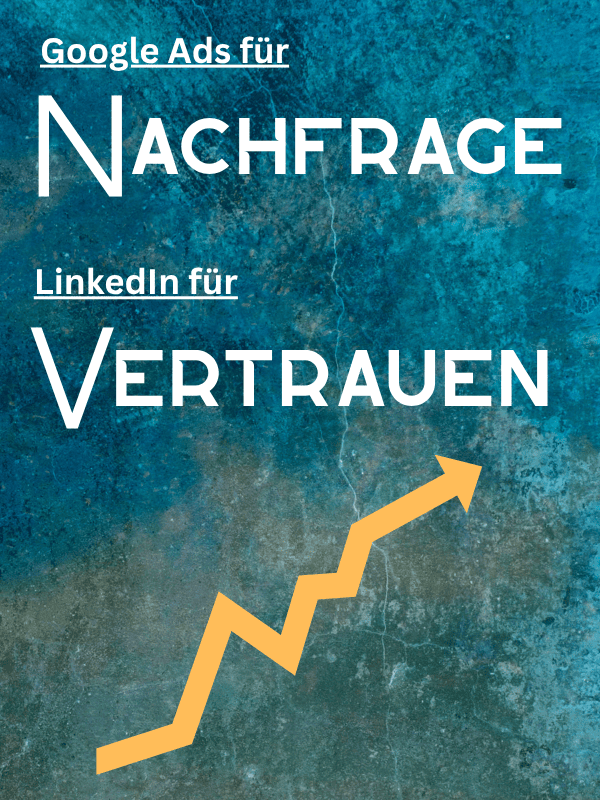 Google Ads für Nachfrage, LinkedIn für Vertrauen