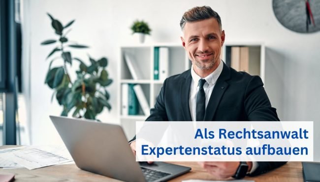 Als Rechtsanwalt Expertenstatus aufbauen Als Rechtsanwalt Expertenstatus aufbauen